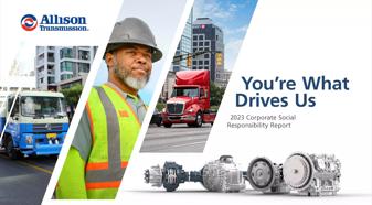 This image is a corporate social responsibility report for Allison Transmission. It features a photo of a man wearing a hard hat and a yellow vest, in front of a semi-truck. The background is a city street with a building on the right and a truck on the left. The report's title is "You're What Drives Us," with the text "2023 Corporate Social Responsibility Report" underneath. There is also a graphic of an Allison Transmission. 